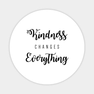 Kindness changes everything Magnet